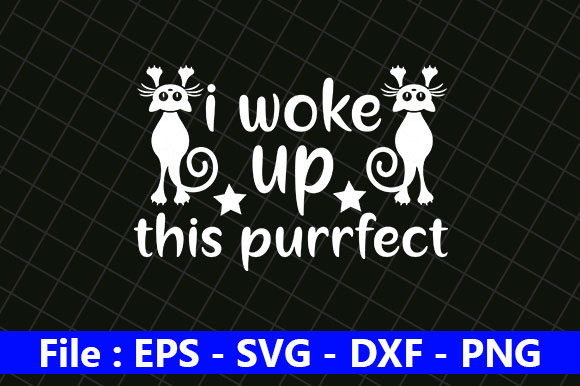 Cat Design, I Woke Up This Purrfect