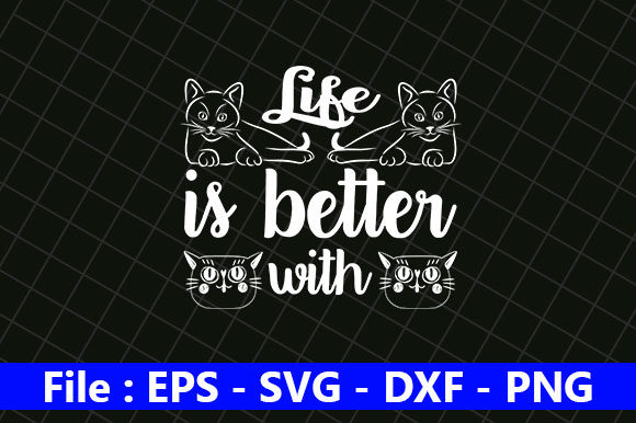 Cat Design, Life is Better with