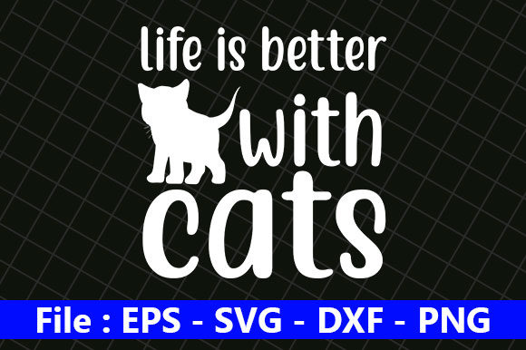 Cat Design Life is Better with Cats